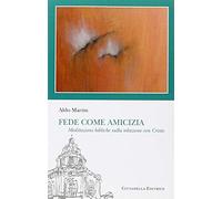 Fede come amicizia. Meditazioni bibliche sulla relazione con Cristo