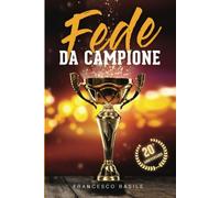 FEDE DA CAMPIONE Potenti Principi Pratici Da Applicare per una Vita Di Fede Vitt