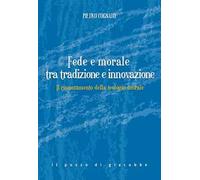 Fede e morale tra tradizione e innovazione. Il rinnovamento della teologia morale
