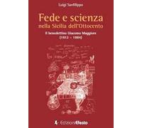 Fede e scienza nella Sicilia dell’Ottocento. Il benedettino Giacomo Maggiore (1812-1884)