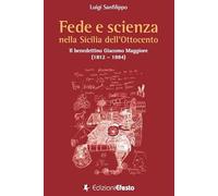 Fede e scienza nella Sicilia dell'Ottocento. Il benedettino Giacomo Maggiore (1812-1884)