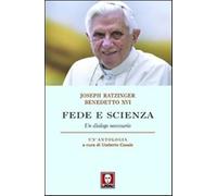 Fede e scienza. Un dialogo necessario - Benedetto XVI (Joseph Ratzinger)
