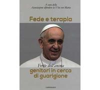 Fede e terapia. Ferite dell'anima. Genitori in cerca di guarigione