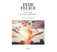 Fede felice. Testi tratti dal blog «Voglio svegliare l’aurora»