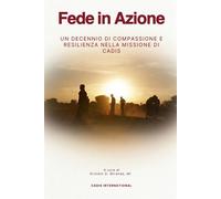 Fede in azione: Un decennio di compassione e resilienza nella missione di ...
