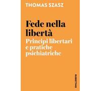 Fede nella libertà. Principi libertari e pratiche psichiatriche