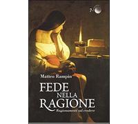 Fede nella ragione. Ragionamenti sul credere - Rampin Matteo
