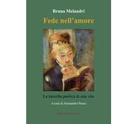 Fede nell'amore. La raccolta poetica di una vita