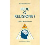 Fede o religione. Perchè e in cosa crediamo