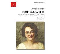 Fede Paronelli: Una Vita Tra Scienza, Letteratura, Arte E Spirito