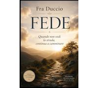 FEDE: Quando non vedi la strada, continua a camminare