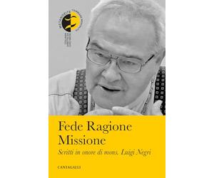 Fede ragione missione. Scritti in onore di mons. Luigi Negri