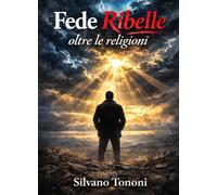 Fede ribelle, oltre le religioni