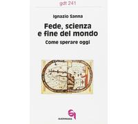 Fede, scienza e fine del mondo. Come sperare oggi - 1996 - Querin