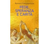 Libri Raniero Cantalamessa - Fede, Speranza E Carita. Le Tre Grazie Del Cristian