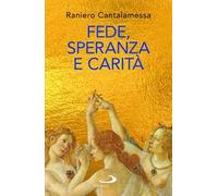 Libri Raniero Cantalamessa - Fede, Speranza E Carita. Le Tre Grazie Del Cristian