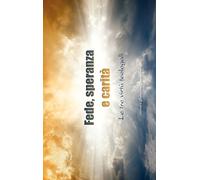 Fede, speranza e carità. Le tre virtù teologali