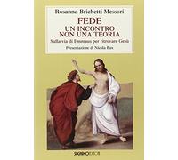 Fede: un incontro non una teoria. Sulla via di Emmaus per ritrovare Gesù