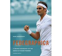 Fedegraphica: A Graphic Biography of the Genius of Roger Federer: Updated