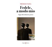 Fedele, a modo mio. Saggi sulla traduzione poetica