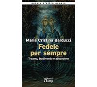 Fedele per sempre. Trauma, tradimento e abbandono