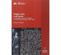 Fedeli a Dio e all'uomo. Il carteggio di Alcide De Gasperi con don Giulio Delugan (1928-1954)