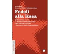Fedeli alla linea. Dalla nascita al PCC: la storia delle Brigate Rosse raccontata attraverso i documenti dell'organizzazione