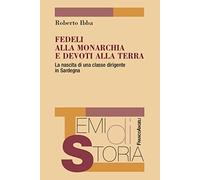 9788835136842 Fedeli alla monarchia e devoti alla terra. La nasc...e in Sardegna