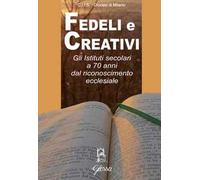 Fedeli e creativi. Gli Istituti Secolari a 70 anni dal riconoscimento ecclesiale