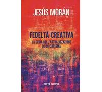 Fedeltà creativa. La sfida dell'attualizzazione di un carisma