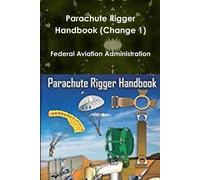 Federal Aviation Administration Parachute Rigger Handbook (Change 1) (Tascabile)