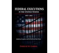 Federal Executions in the United States (1927-2021) Authority, Exception, and the Exercise of State Power