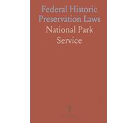 Federal Historic Preservation Laws: A practical guide to the statutes, programs, and procedures that protect U.S. historic places