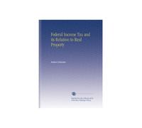 Federal Income Tax and its Relation to Real Property