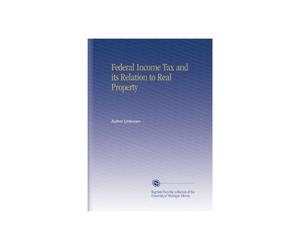 Federal Income Tax and its Relation to Real Property