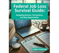 Federal Job Loss Survival Guide:: Navigating Buyouts, Terminations & New Opportunities