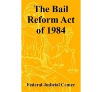 Federal Judicial Center The Bail Reform Act of 1984 (Tascabile)