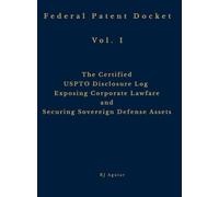 Federal Patent Docket, Vol. I: The Certified USPTO Disclosure Log Exposing Corporate Lawfare and Securing Sovereign Defense Assets
