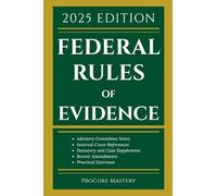 Federal Rules Of Evidence 2025 Edition: With Advisory Committee Notes, Internal Cross-References, Statutory and Landmark Case Supplement | Recent Amendments and Practical Exercises
