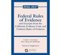 Federal Rules of Evidence and Excerpts from the California Evidence Code and Uniform Rules of Evidence: 2026-2027