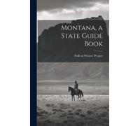 Federal Writers' Project (Mon ) Montana, a State Guide Book (Copertina rigida)