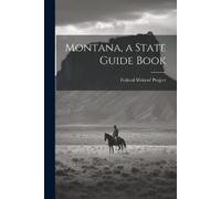 Federal Writers' Project (Mon ) Montana, a State Guide Book (Tascabile)