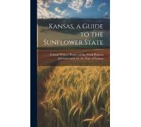 Federal Writers' Project of t Kansas, a Guide to the Sunflowe (Copertina rigida)