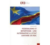 FEDERALISME ET BIPARTISME : UNE ALTERNATIVE A L'ETAT UNITAIRE EN RDC