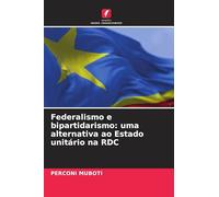 Federalismo e bipartidarismo: uma alternativa ao Estado unitário na RDC