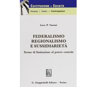 Federalismo, regionalismo e sussidarietà. Forme di limitazione al potere centrale