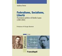 Federalismo, socialismo, libertà. Il pensiero politico di Emilio Lussu (1890-1943)