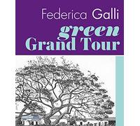 Federica Galli Green Grand Tour. Ediz. italiana e inglese