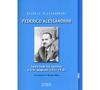 Federico Alessandrini. Santa Sede tra nazismo e crisi spagnola (1933-1938)