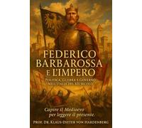 Federico Barbarossa e l’Impero: Politica, Guerra e Governo nell’Italia del XIIsecolo